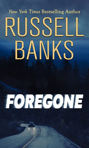 Foregone — Russell Banks