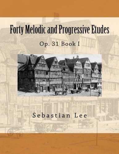 Forty Melodic and Progressive Etudes Op. 31 Book I — Sebastian Lee