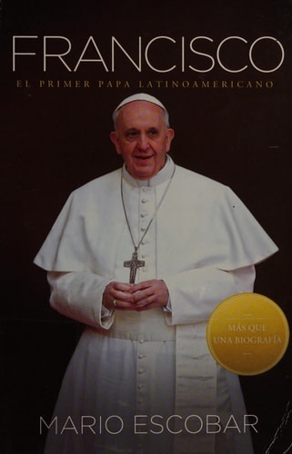 Francisco El Primer Papa Latinoamericano — Mario Escobar