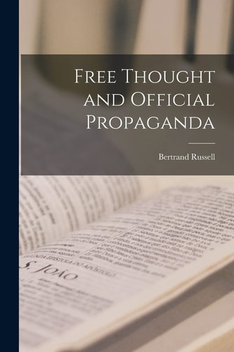 Free Thought and Official Propaganda — Bertrand Russell