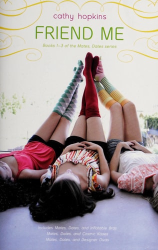 Friend Me Mates, Dates, and Inflatable Bras; Mates, Dates, and Cosmic Kisses; Mates, Dates, and Designer Divas — Cathy Hopkins