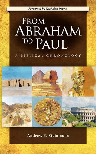 From Abraham to Paul A Biblical Chronology — Andrew Steinmann