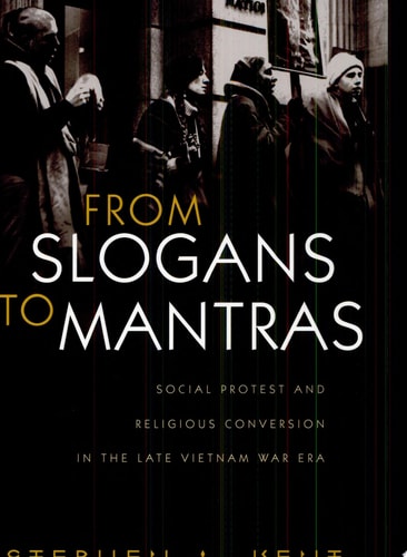 From Slogans to Mantras Social Protest and Religious Conversion in the Late Vietnam War Era — Stephen A. Kent