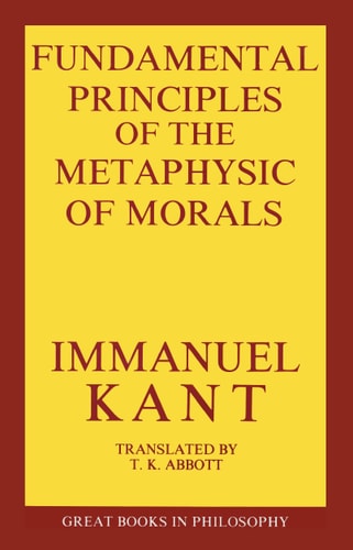 Fundamental Principles of the Metaphysics of Morals (Great Books in Philosophy) — Immanuel Kant