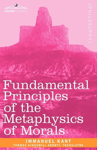Fundamental Principles of the Metaphysics of Morals — Immanuel Kant