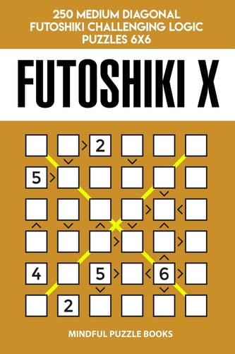 Futoshiki X 250 Medium Diagonal Futoshiki Challenging Logic Puzzles 6×6 — Mindful Puzzle Books