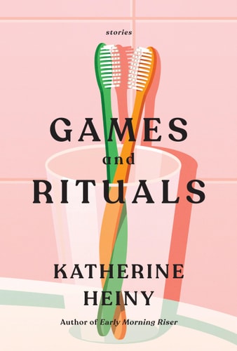 Games and Rituals Stories — Katherine Heiny