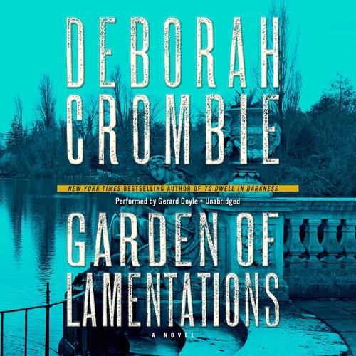 Garden of Lamentations: A Novel (Duncan Kincaid / Gemma James Novels, Book 16) — Deborah Crombie