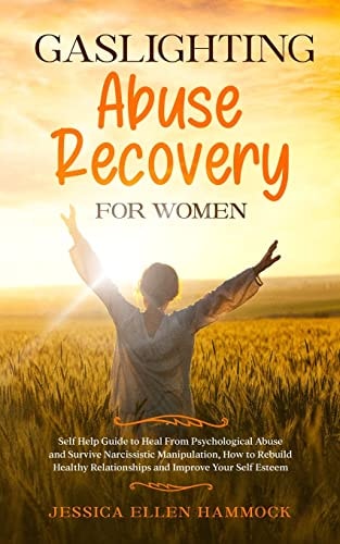 Gaslighting Abuse Recovery for Women Self Help Guide to Heal From Psychological Abuse and Survive Narcissistic Manipulation, How to Rebuild Healthy Relationships and Improve Your Self Esteem — Jessica Ellen Hammock