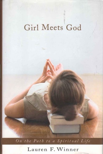 Girl Meets God On the Path to a Spiritual Life — Lauren F. Winner