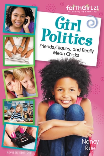 Girl Politics Friends, Cliques, and Really Mean Chicks — Nancy N. Rue