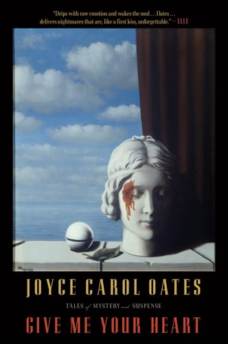 Give Me Your Heart Tales of Mystery and Suspense — Joyce Carol Oates