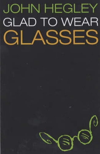 Glad to Wear Glasses — John Hegley