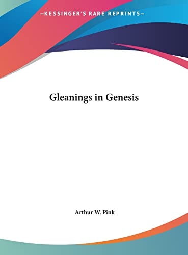 Gleanings in Genesis — Arthur W. Pink