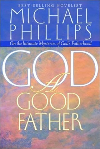 God A Good Father — Michael Phillips