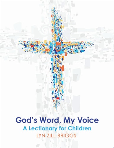God’s Word, My Voice A Lectionary for Children — Lyn Zill Briggs