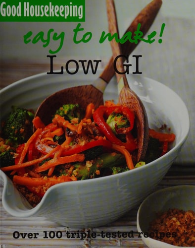 Good Housekeeping Easy To Make! Low GI Over 100 Triple-Tested Recipes — Good Housekeeping Institute