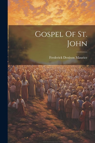 Gospel Of St. John — Frederick Denison Maurice
