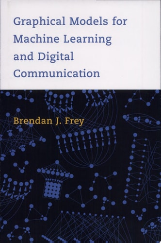 Graphical Models for Machine Learning and Digital Communication — Brendan J. Frey