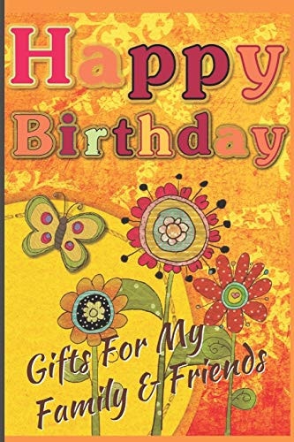Happy Birthday Gifts For My Family & Friends: Capture Birthday Present Ideas All Year Long — D. C. Bossarte