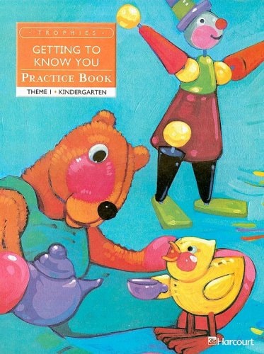Harcourt School Publishers Trophies Practice Book Grade K Getting to Know You — HARCOURT SCHOOL PUBLISHERS
