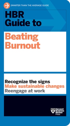 HBR Guide to Beating Burnout — Harvard Business Review