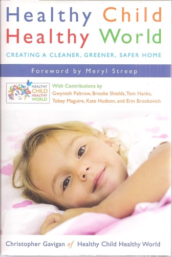 Healthy Child, Healthy World Creating a Cleaner, Greener, Safer Home — Christopher Gavigan