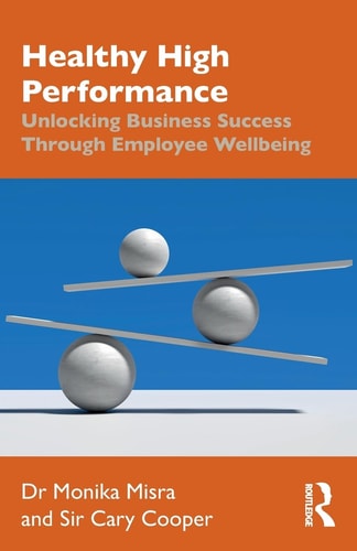 Healthy High Performance Unlocking Business Success Through Employee Wellbeing — Monika Misra