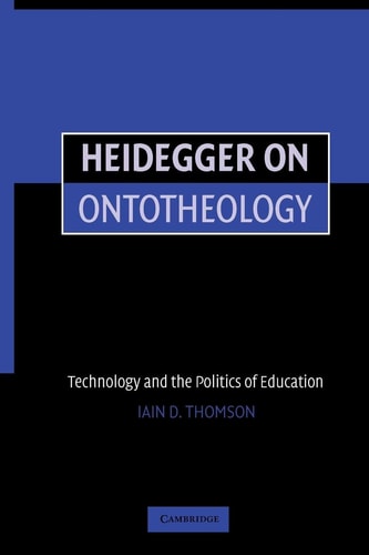 Heidegger on Ontotheology: Technology and the Politics of Education — Iain Thomson