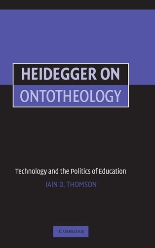 Heidegger on Ontotheology Technology and the Politics of Education — Iain Thomson
