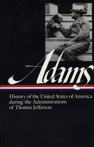 Henry Adams: History of the United States Vol. 1 1801-1809 (LOA #31) The Administrations of Thomas Jefferson — Henry Adams