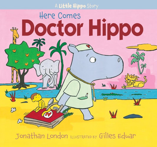 Here Comes Doctor Hippo A Little Hippo Story — Jonathan London