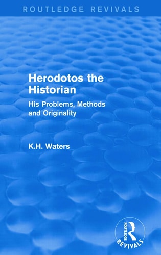 Herodotos the Historian (Routledge Revivals) His Problems, Methods and Originality — Kenneth H. Waters