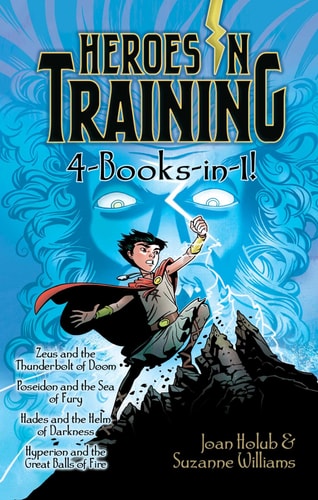 Heroes in Training 4-Books-in-1! Zeus and the Thunderbolt of Doom; Poseidon and the Sea of Fury; Hades and the Helm of Darkness; Hyperion and the Great Balls of Fire — Joan Holub