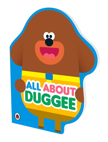 Hey Duggee: All about Duggee A Duggee-Shaped Board Book — Hey Duggee