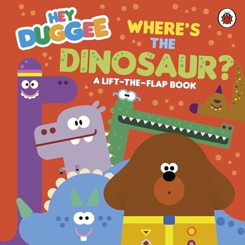 Hey Duggee: Where’s the Dinosaur? A Lift-The-Flap Book — Hey Duggee