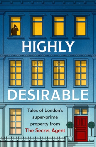 Highly Desirable Tales of London’s Super-Prime Property from the Secret Agent — Anonymous