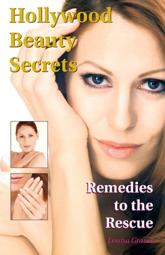 Hollywood Beauty Secrets Remedies to the Rescue — Louisa Graves