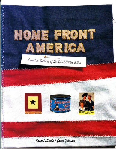 Home Front America Popular Culture of the World War II Era — Robert Heide