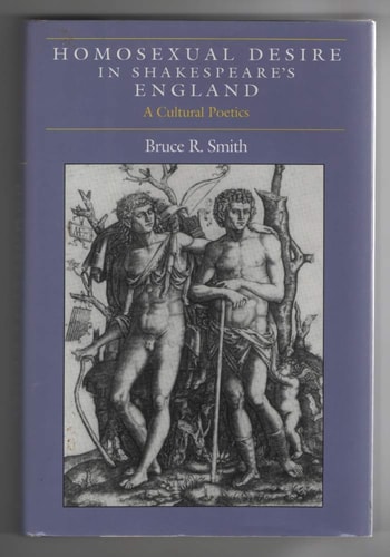 Homosexual Desire in Shakespeare’s England: A Cultural Poetics — Bruce R. Smith