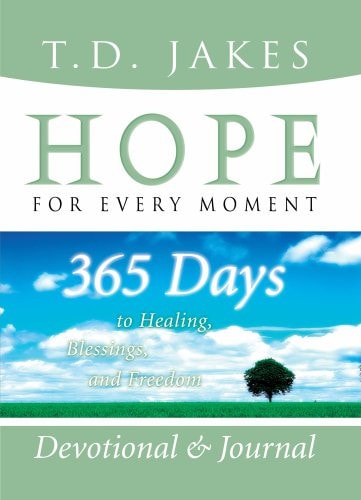 Hope for Every Moment Devotional and Journal 365 Days to Healing, Blessings, and Freedom — T. D. Jakes