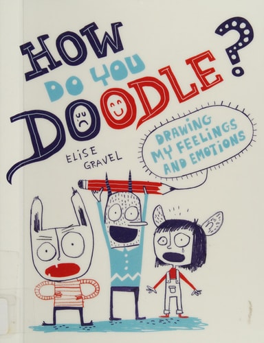 How Do You Doodle? Drawing My Feelings and Emotions — Elise Gravel