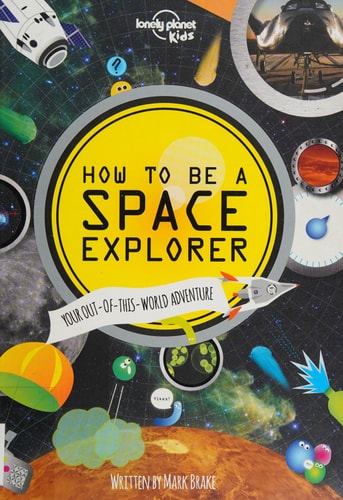 How to be a Space Explorer Your Out-of-this-world Adventure — Mark Brake