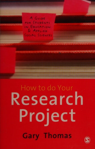 How to Do Your Research Project A Guide for Students in Education and Applied Social Sciences — Gary Thomas