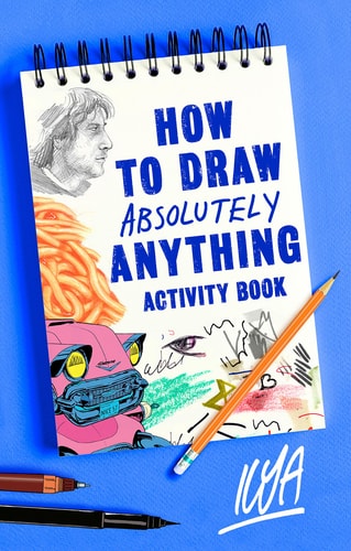 How to Draw Absolutely Anything Activity Book — ILYA