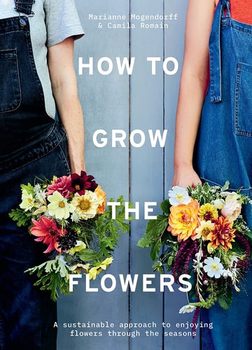 How to Grow the Flowers A Sustainable Approach to Enjoying Flowers Throughout the Seasons — Camila Romain