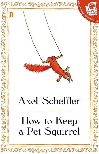 How to Keep a Pet Squirrel — Axel Scheffler