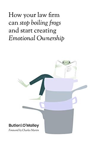 How your law firm can stop boiling frogs and start creating Emotional Ownership — Mr Richard Butler