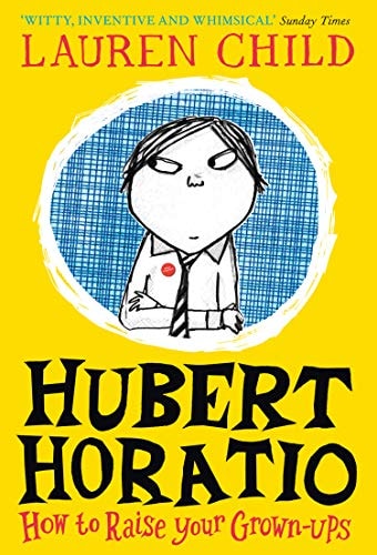 Hubert Horatio (1) How to Raise Your Grown-Ups — Lauren Child