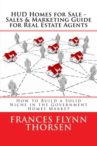 HUD Homes for Sale – Sales and Marketing Guide for Real Estate Agents How to Build a Solid Niche in the Government Homes Market — Frances Flynn Thorsen